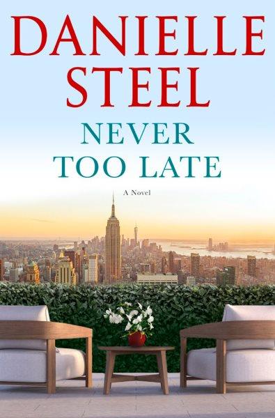 Never too late: A novel / Danielle Steel.