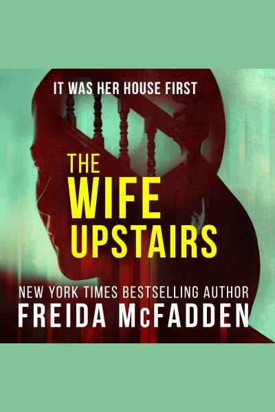 The wife upstairs / Freida McFadden.