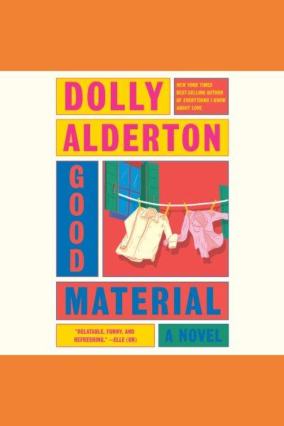 Good material : a novel / Dolly Alderton.