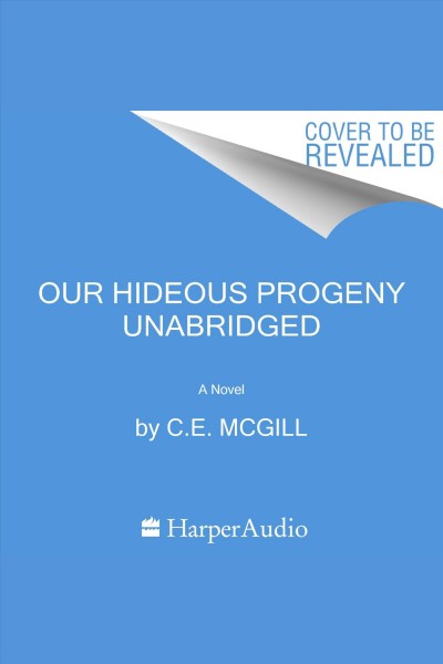 Our hideous progeny : a novel / C.E. McGill.