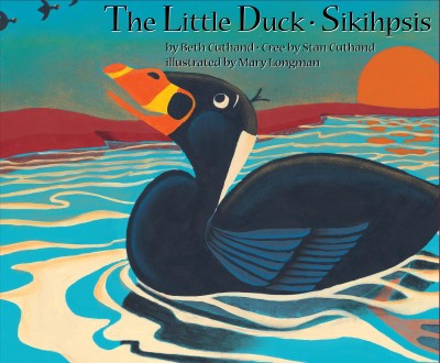 The little duck = Sikihpsis / by Beth Cuthand ; Cree translations by Stan Cuthand ; illustrated by Mary Longman.