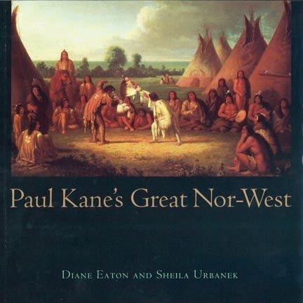 Paul Kane's great Nor-West / Diane Eaton and Sheila Urbanek.