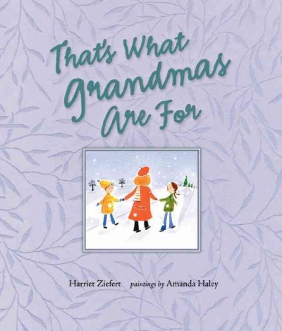 That's what grandmas are for / Harriet Ziefert ; pictures by Amanda Haley.