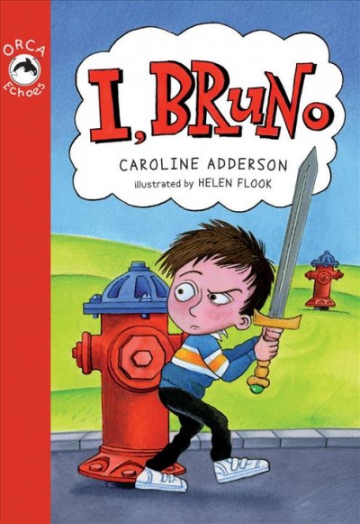 I, Bruno / Caroline Adderson ; illustrated by Helen Flook.