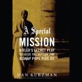 A special mission Hitler's secret plot to seize the Vatican and kidnap Pope Pius XII  Cover Image