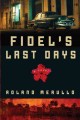 Fidel's last days a novel  Cover Image