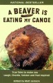 A beaver is eating my canoe : true tales to make you laugh, chortle, snicker and feel inspired  Cover Image
