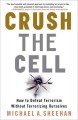 Crush the cell how to defeat terrorism without terrorizing ourselves  Cover Image