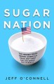 Sugar nation the hidden truth behind America's deadliest habit and the simple way to beat it  Cover Image