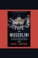 The Pope and Mussolini : the secret history of Pius XI and the rise of fascism in Europe  Cover Image