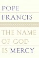 The name of God is mercy : a conversation with Andrea Tornielli  Cover Image
