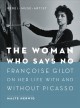 The woman who says no : François Gilot on her life with and without Picasso  Cover Image