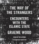 The way of the strangers : encounters with the Islamic State  Cover Image