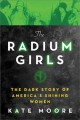 Go to record The radium girls : the dark story of America's shining women