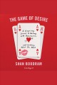 The game of desire : 5 surprising secrets to dating with dominance - and getting what you want  Cover Image