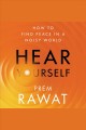 Hear yourself : how to find peace in a noisy world  Cover Image