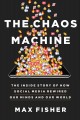 The chaos machine : the inside story of how social media rewired our minds and our world  Cover Image