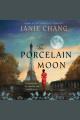 The porcelain moon : a novel of France, the Great War, and forbidden love  Cover Image