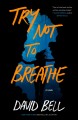 Go to record Try not to breathe : a novel